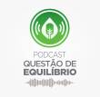 Podcast Questão de Equilíbrio